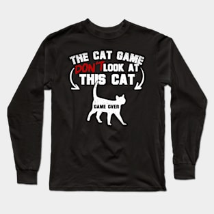 The Cat Game Don't Look At This Cat Long Sleeve T-Shirt